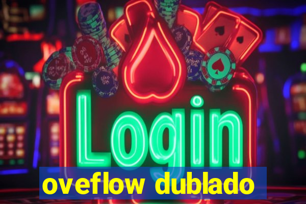 oveflow dublado